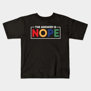 The Answer is Nope Kids T-Shirt